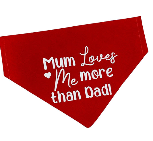 MUM LOVES ME MORE THAN DAD BANDANA